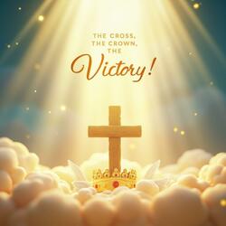 The Cross, the Crown, the Victory! (Jesus' Sacrifice)