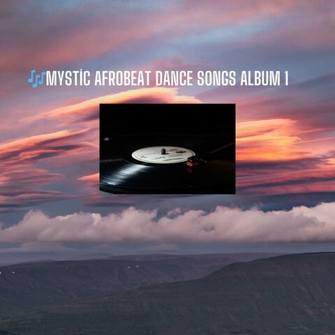 Mystic Afrobeat Dance Songs Album 1