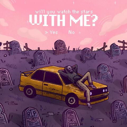 Will you watch the stars with me?