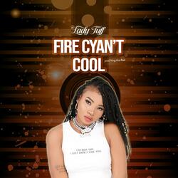 Fire Cyan't Cool