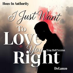 I Just Want To Love You Right (Trap-RnB Version)
