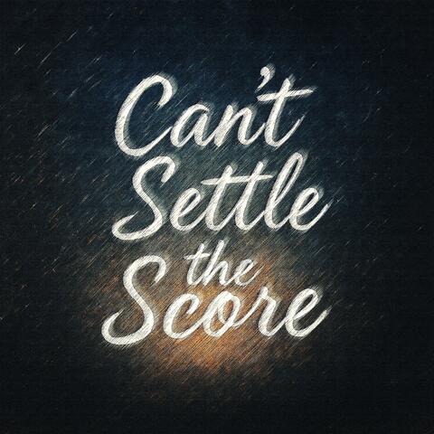 Can’t Settle The Score