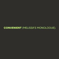 Convenient (Melissa's Monologue)