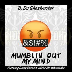 Mumblin' Out My Mind (feat. Danny Duzzit & Static Mr. Unbreakable)