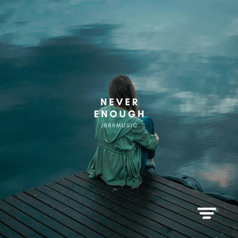 Never Enough