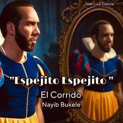 "Espejito, Espejito" El Corrido (Nayib Bukele)