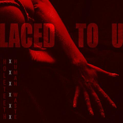 Laced to U (feat. Human Wa$te)
