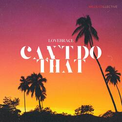 Can't Do That (feat. Lovebrace)