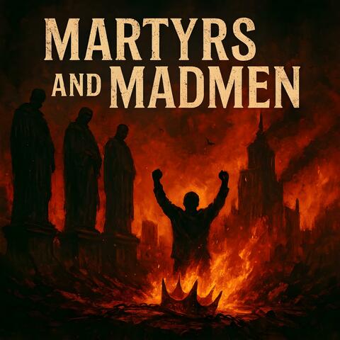 Martyrs And Madmen