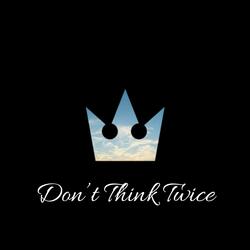 Don't Think Twice (From "Kingdom Hearts")