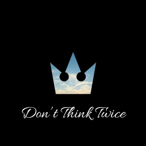 Don't Think Twice (From "Kingdom Hearts")