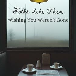 Wishing You Weren't Gone
