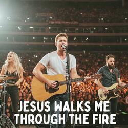 Jesus Walks Me Through the Fire