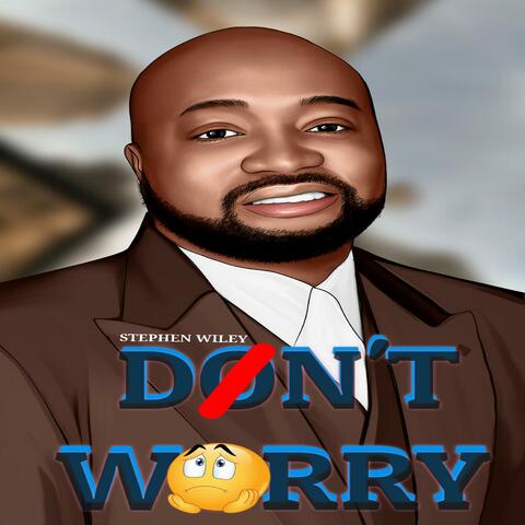 DON'T WORRY