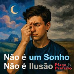 Não é um Sonho Não é Ilusão