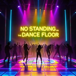 No Standing on the Dance Floor