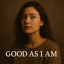 Lyrical Confessions: Good As I Am