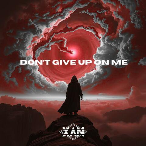 Don't Give Up On Me