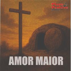 Amor Maior (A Páscoa Vem Revelar)