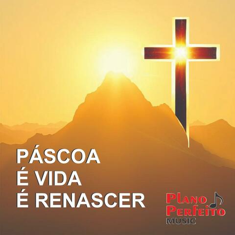 Páscoa é Vida é Renascer