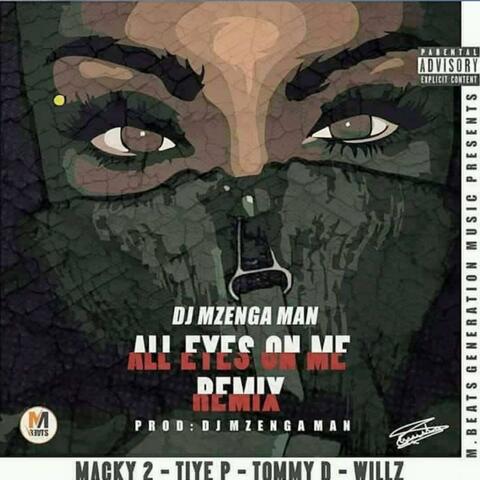 All eyes on me Remix (feat. Macky2, Tiye P, Tommy D & Willz)