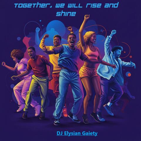 Together, we will rise and shine