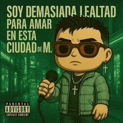 Soy demasiada lealtad para amar en esta ciudad de M