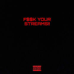 F$$K YOUR STREAMS