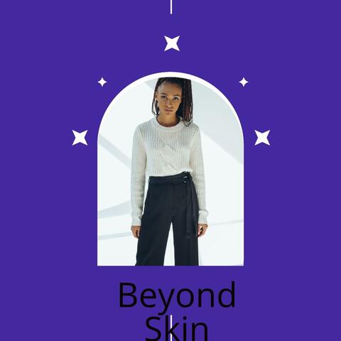 Beyond Skin