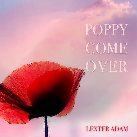 Poppy, Come Over