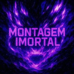 MONTAGEM IMORTAL