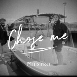 Chose me