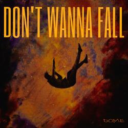 DON´T WANNA FALL