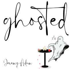 ghosted