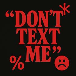 DON'T TEXT ME
