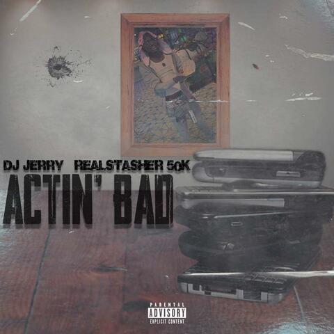 Actin' Bad (feat. Realstasher 50k)