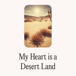 My Heart is a Desert Land