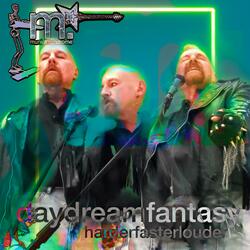 Daydream Fantasy (Harder Faster Louder)