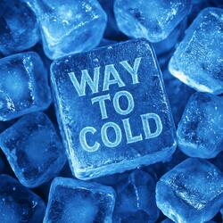 Way Too Cold