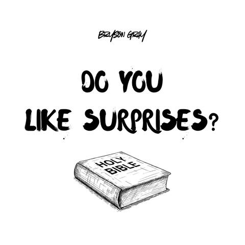 DO YOU LIKE SURPRISES?