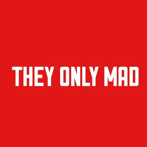 They Only Mad