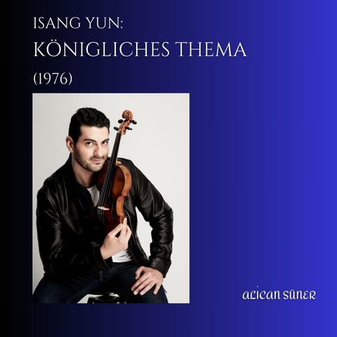 Isang Yun: Königliches Thema (1976) for solo violin