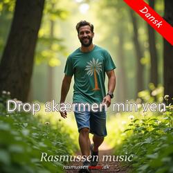 Drop skærmen min ven