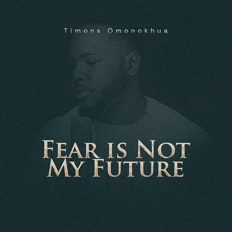 Fear Is Not My Future