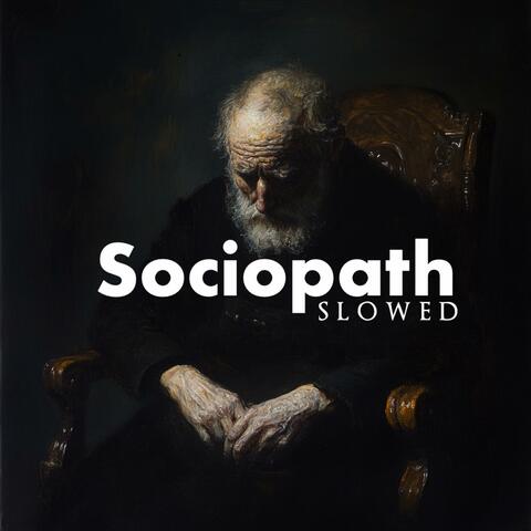 Sociopath Slowed