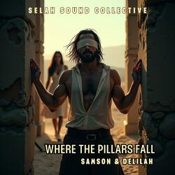 Where the Pillars Fall (Samson & Delilah)