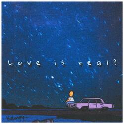 LOVE IS REAL?
