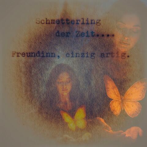 Freundin...JA DU...Schmetterling der Zeit