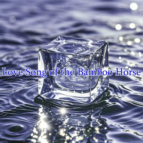 Love Song of the Bamboo Horse