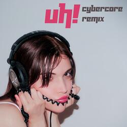 Uh! (Cybercore Remix)